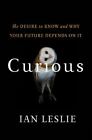 Curious: The Desire to Know and Why Your Future Depends on It (Paperback or Soft