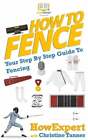How To Fence: Your Step By Step Guide To Fencing By Tanner: New