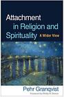Attachment in Religion and Spirituality: A Wider View by Granqvist, Pehr, NEW Bo
