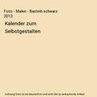 Foto - Malen - Basteln schwarz 2013: Kalender zum Selbstgestalten