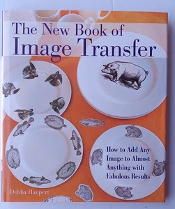 The New Book of Image Transfer : How to Add Any Image to Almost Anything with... - Picture 1 of 10