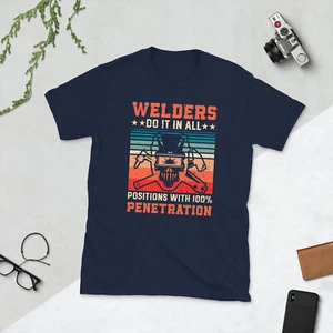 Welder Do it in all positions with 100% penetration Unisex Tee - Picture 1 of 4