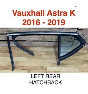 VAUXHALL ASTRA K. 2015-2021 WINDOW GLASS REAR LEFT SIDE 1/4 Hatchback. Model - Picture 1 of 3