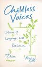Childless Voices: Stories of Longing, Loss, Resistance and Choice, Lorna Gibb, U