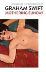 Mothering Sunday: Graham Swift By Swift, Graham Book The Cheap Fast Free Post