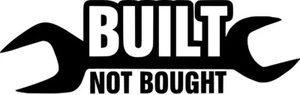 Built Not Bought Vinyl Sticker Decal JDM Mechanic - Choose Size & Color - Picture 1 of 2
