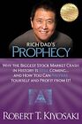 RICH DAD'S PROPHECY: WHY THE BIGGEST STOCK MARKET CRASH IN By Robert T. Kiyosaki