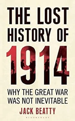 The Lost History Of 1914 : How the Great War Was Not Inevitable J - Image 1 of 2