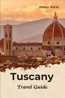 Dennis Morin Tuscany Travel Guide (Paperback) Blissful Explorer Guides