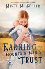 Misty M Beller Earning The Mountain Man's Trust (Paperback)