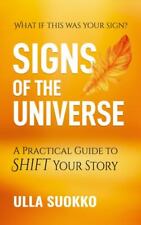 Signs of the Universe: A Practical Guide to Shift Your Story by Suokko, Ulla
