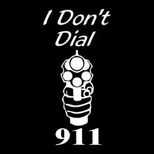 I Don't Dial 911 Gun Car Truck Window Wall Laptop Vinyl Decal Sticker. - Foto 1 di 1