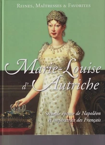 REINES , MAITRESSES & FAVORITES  - MARIE-LOUISE D'AUTRICHE - EPOUSE NAPOLEON 1e - Imagen 1 de 2