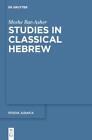 Moshe Bar-Asher Studies In Classical Hebrew (Hardback) (Us Import)