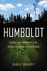Humboldt: Life on America's Marijuana Frontier by Emily Brady (English) Hardcove