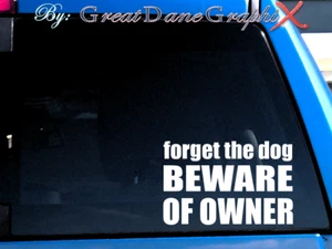 Forget the Dog Beware of Owner -Vinyl Decal Sticker -Color Choice -HIGH QUALITY - Picture 1 of 2
