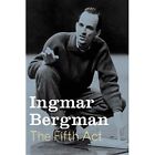 The Fifth Act - Hardback New Bergman, Ingmar 07/09/2001