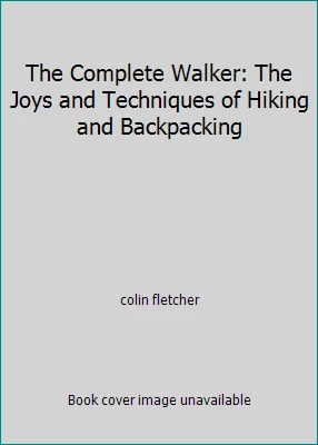 The Complete Walker: The Joys and Techniques of Hiking and Backpacking - Image 1 of 1
