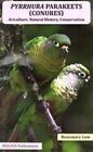 Pyrrhura Parakeets (Conures): Aviculture, Natural History, Conse