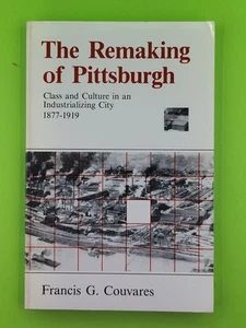 THE REMAKING OF PITTSBURGH: CLASS AND CULTURE IN AN By Francis G. Couvares 1984 - Imagen 1 de 8