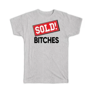 Gift T-Shirt : Sold B*tches Real Estate Realtor Christmas Birthday - Picture 1 of 12