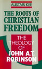 Roots Of Christian Freedom  Theology Of John A T Robinson Alis