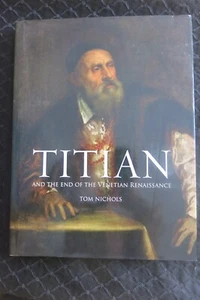 TITIAN: AND THE END OF THE VENETIAN RENAISSANCE By Tom Nichols - Hardcover - Picture 1 of 5