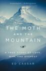 The Moth and the Mountain : A True Story of Love, War, and Everest by Ed Caesar 
