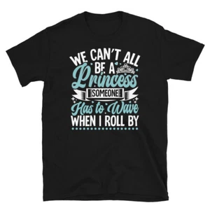 We Can’t All Be a Princess Someone Needs to Wave Short-Sleeve Unisex T-Shirt - Picture 1 of 4