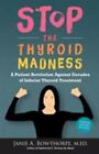 Stop the Thyroid Madness: A Patient Revolution Against Decades of Inferior Treat