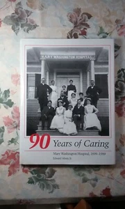 90 Years of Caring: MARY WASHINGTON HOSPITAL, 1899-1989, BY Edward Alvey HC/DJ - Foto 1 di 12