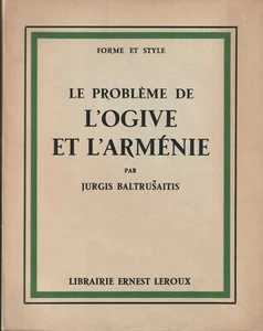 LE PROBLEME DE L'OGIVE ET L'ARMENIE. JURGIS BALTRUSAITIS. ERNEST LEROUX. 1936. - Picture 1 of 1
