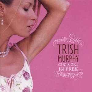 Trish Murphy - Girls Get In Free (CD, 2005) NEW SEALED - Picture 1 of 1