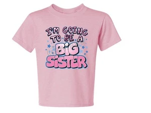   i'm going to be a big sister Kids Tee Shirt 6 Month Thru 18-20=XL  - Picture 1 of 15