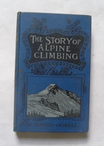THE STORY OF ALPINE CLIMBING by Francis Gribble: Mountaineering / The Eiger 1904 - Picture 1 of 14