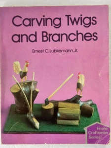 Carving Twigs and Branches Earnest C. Lubkemann Jr How To Whittle Book 1982 - Picture 1 of 24