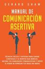 Manual De Comunicacion Asertiva Tecnicas Faciles Y Exitosas Para Ganar Confi