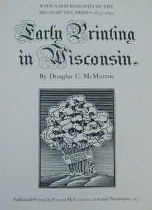 EARLY PRINTING IN WISCONSIN (1833-1850) Douglas C. McMurtrie 1931 SIGNED LTD ED - Picture 1 of 12