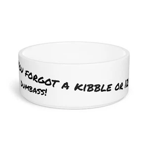 Funny Pet Bowl That Say You Forgot A Kibble or 12! Dumbass! - Picture 1 of 5