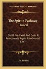 The Spirit's Pathway Traced: Did It Pre-... By Peebles, J M Paperback / Softback