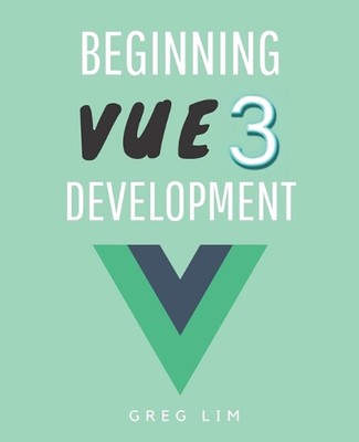 Beginning Vue 3 Development: Learn Vue.js 3 w...