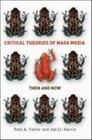 Critical Theories of Mass Media: Then and Now by Taylor, Paul A.; Harris, Jan Ll