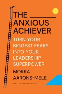 The Anxious Achiever: Turn Your Biggest Fears into Your Leadership Superpowe... - Picture 1 of 1