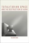 Totalitarian Space and the Destruction of Aura, Paperback by Ahmed, Saladdin,...
