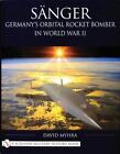 Snger: Germany&#39;s Orbital Rocket Bomber in World War II by David Myhra (English)