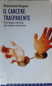 Il carcere trasparente. Associazione Antigone ed. Castelvecchi 2000 (1) - Foto 1 di 2