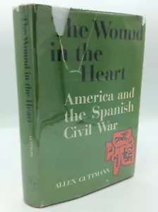 THE WOUND IN THE HEART: America and the Spanish Civil War -Allen Guttmann -1962 - Picture 1 of 5