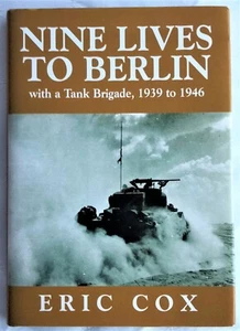 NINE LIVES TO BERLIN WITH A TANK BRIGADE, 1939 TO 1946 ERIC COX SIGNED HC DJ 1ST - Picture 1 of 6