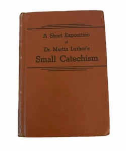 A Short Exposition of Dr. Martin Luther's Small Catechism (Hardcover, 1912)  - Picture 1 of 7