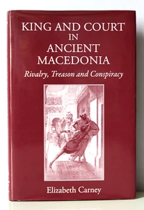 King and Court in Ancient Macedonia: Rivalry, Treason Conspiracy by E Carney HC - Imagen 1 de 12